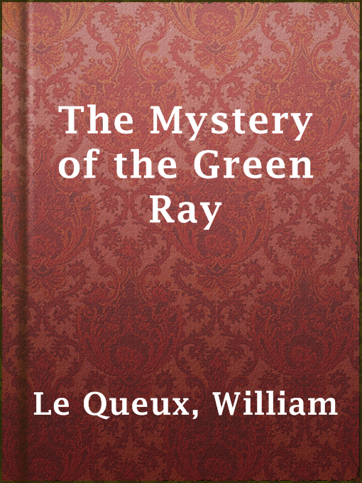 Title details for The Mystery of the Green Ray by William Le Queux - Available